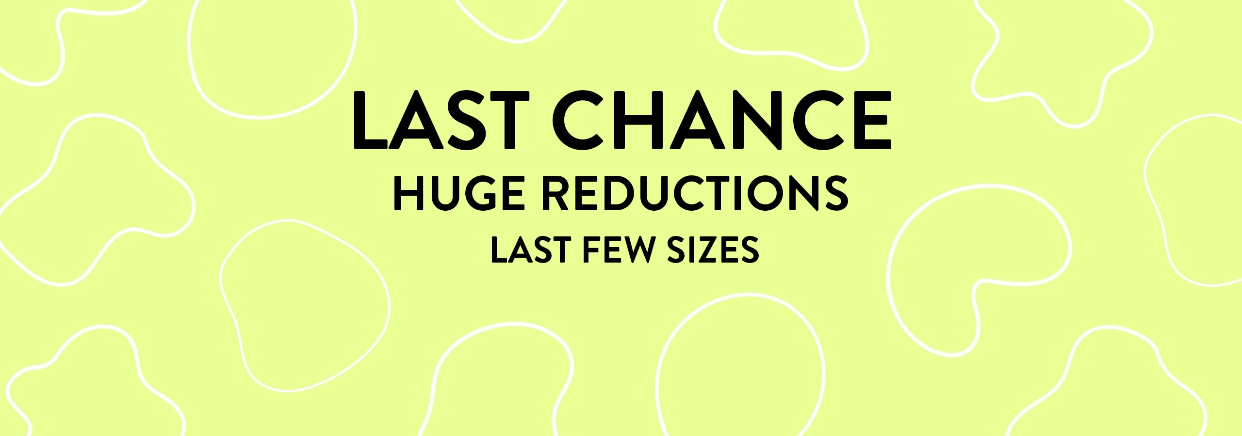 Text on green background with shapes - Last Chance - Huge Reductions - Last Few Sizes