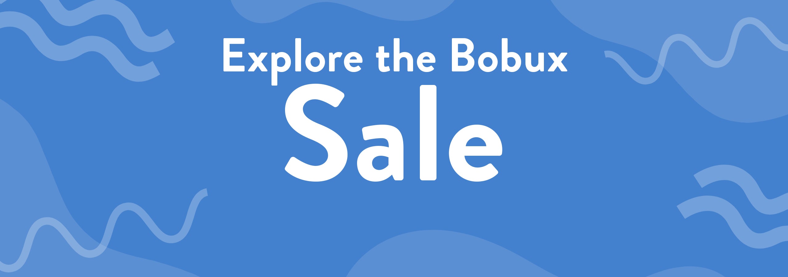Promotional text 'Explore the Bobux Sale' on a blue background with wavy patterns.