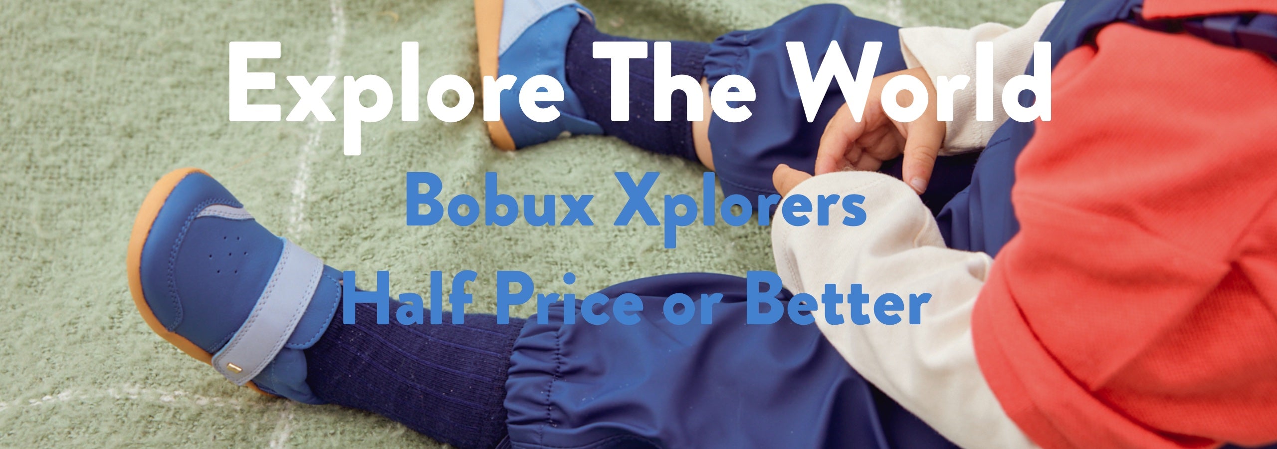 Child wearing blue shoes with text promoting Bobux Xplorers at half price.